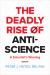 The Deadly Rise of Anti-Science : A Scientist's Warning