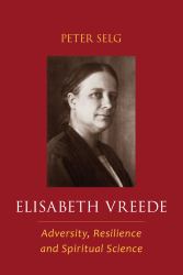 Elisabeth Vreede : Adversity, Resilience, and Spiritual Science