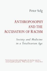 Anthroposophy and the Accusation of Racism : Society and Medicine in a Totalitarian Age