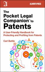 The Pocket Legal Companion to Patents : A Friendly Guide to Protecting and Profiting from Patents