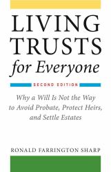 Living Trusts for Everyone : Why a Will Is Not the Way to Avoid Probate, Protect Heirs, and Settle Estates (Second Edition)