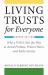 Living Trusts for Everyone : Why a Will Is Not the Way to Avoid Probate, Protect Heirs, and Settle Estates (Second Edition)