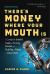 There's Money Where Your Mouth Is (Fourth Edition) : A Complete Insider's Guide to Earning Income and Building a Career in Voice-Overs