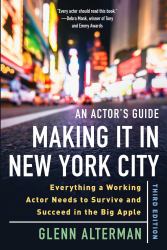 An Actor's Guide--Making It in New York City, Third Edition : Everything a Working Actor Needs to Survive and Succeed in the Big Apple