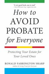 How to Avoid Probate for Everyone : Protecting Your Estate for Your Loved Ones