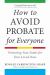 How to Avoid Probate for Everyone : Protecting Your Estate for Your Loved Ones