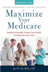 Maximize Your Medicare: 2020-2021 Edition : Qualify for Benefits, Protect Your Health, and Minimize Your Costs