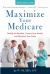 Maximize Your Medicare: 2020-2021 Edition : Qualify for Benefits, Protect Your Health, and Minimize Your Costs