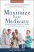 Maximize Your Medicare: 2022-2023 Edition : Qualify for Benefits, Protect Your Health, and Minimize Your Costs