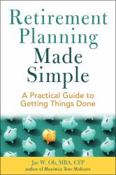 Retirement Planning Made Simple : A Practical Guide to Getting Things Done