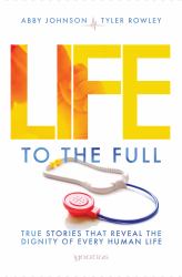 Life to the Full : True Stories That Reveal the Dignity of Every Human Life