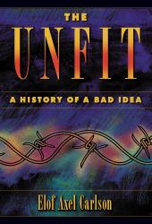 The Unfit: a History of a Bad Idea