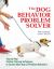 The Dog Behavior Problem Solver : Step-By-Step Positive Training Techniques to Correct More Than 20 Problem Behaviors