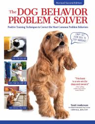 The Dog Behavior Problem Solver, Revised Second Edition : Positive Training Techniques to Correct the Most Common Problem Behaviors