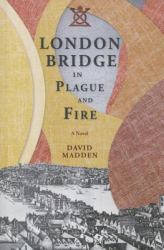 London Bridge in Plague and Fire : A Novel