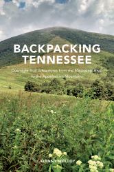 Backpacking Tennessee : Overnight Trail Adventures from the Mississippi River to the Appalachian Mountains