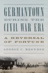 Germantown During the Civil War Era : A Reversal of Fortune