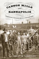 Cannon Mills and Kannapolis : Persistent Paternalism in a Textile Town