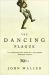 The Dancing Plague : The Strange, True Story of an Extraordinary Illness