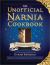 The Unofficial Narnian Cookbook : From Turkish Delight to Gooseberry Fool-Over 150 Recipes Inspired by the Chronicles of Narnia