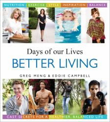 Days of Our Lives Better Living : Cast Secrets for a Healthier, Balanced Life