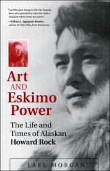 Art and Eskimo Power : The Life and Times of Alaskan Howard Rock