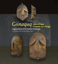 Giinaquq Like a Face : Suqpiaq Masks of the Kodiak Archipelago