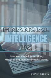 Financial Intelligence 2021 : Learn Your Way to Efficient Money Management in Your Entrepreneurial Journey