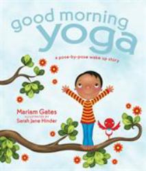 Good Morning Yoga : A Pose-By-Pose Wake up Story