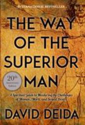 The Way of the Superior Man : A Spiritual Guide to Mastering the Challenges of Women, Work, and Sexual Desire