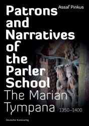 Patrons and Narratives of the Parler School : The Marian Tympana, 1350-1400