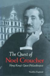 The Quest of Noel Croucher : Hong Kong's Quiet Philanthropist