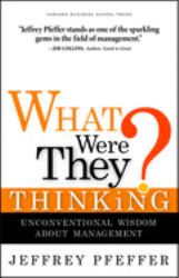 What Were They Thinking? : Unconventional Wisdom about Management