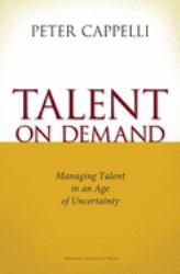 Talent on Demand : Managing Talent in an Age of Uncertainty