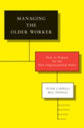 Managing the Older Worker : How to Prepare for the New Organizational Order