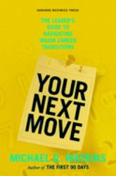 Your Next Move : The Leader's Guide to Navigating Major Career Transitions