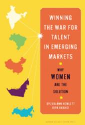 Winning the War for Talent in Emerging Markets : Why Women Are the Solution