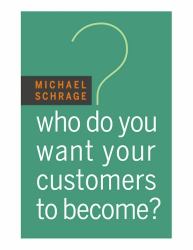 Who Do You Want Your Customers to Become?