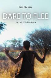 Dare to Flee : The Last of the Bushmen