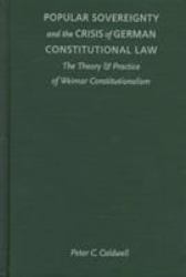 Popular Sovereignty and the Crisis of German Constitutional Law : The Theory and Practice of Weimar Constitutionalism