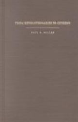 From Revolutionaries to Citizens : Antimilitarism in France, 1870-1914