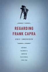 Regarding Frank Capra : Audience, Celebrity, and American Film Studies, 1930-1960