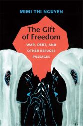 The Gift of Freedom : War, Debt, and Other Refugee Passages