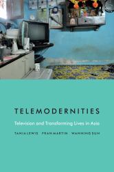 Telemodernities : Television and Transforming Lives in Asia