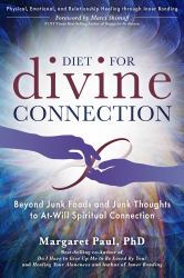 Diet for Divine Connection : Beyond Junk Foods and Junk Thoughts to at-Will Spiritual Connection