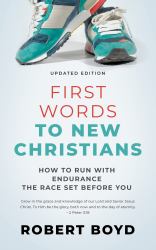 First Words to New Christians : How to Run with Endurance the Race Set Before You