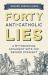 Forty Anti-Catholic Lies : A Myth-Busting Apologist Sets the Record Straight