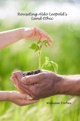 Revisiting Aldo Leopold's Land Ethic : Emerging Cultures of Sustainability