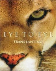 Eye to Eye : Intimate Encounters with the Animal World