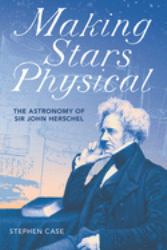 Making Stars Physical : The Astronomy of Sir John Herschel